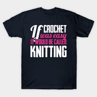 If crochet was easy it would be called knitting (white) T-Shirt